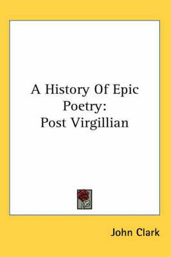 Cover image for A History of Epic Poetry: Post Virgillian