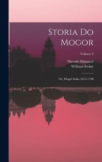 Cover image for Storia do Mogor; or, Mogul India 1653-1708; Volume 2