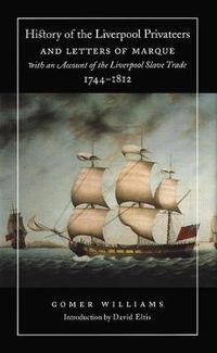 Cover image for History of the Liverpool Privateers and Letters of Marque with an Account of the Liverpool Slave Trade, 1744-1812