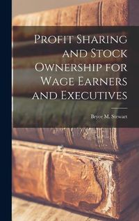 Cover image for Profit Sharing and Stock Ownership for Wage Earners and Executives