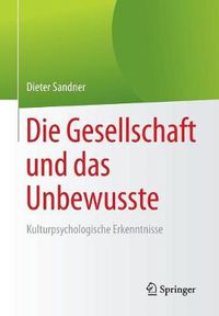 Cover image for Die Gesellschaft und das Unbewusste: Kulturpsychologische Erkenntnisse