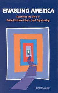 Cover image for Enabling America: Assessing the Role of Rehabilitation Science and Engineering