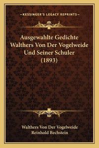 Cover image for Ausgewahlte Gedichte Walthers Von Der Vogelweide Und Seiner Schuler (1893)