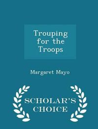 Cover image for Trouping for the Troops - Scholar's Choice Edition