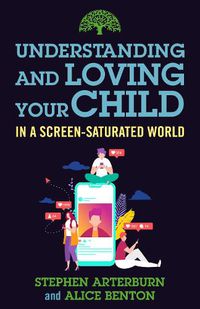 Cover image for Understanding and Loving Your Child in a Screen-Saturated World