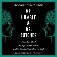 Cover image for Mr. Humble and Dr. Butcher: Monkey's Head, the Pope's Neuroscientist, and the Quest to Transplant the Soul