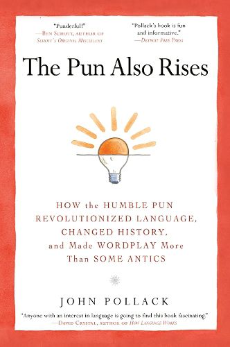 Cover image for The Pun Also Rises: How the Humble Pun Revolutionized Language, Changed History, and Made Wordplay More Than Some Antics