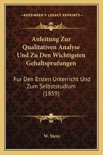 Cover image for Anleitung Zur Qualitativen Analyse Und Zu Den Wichtigsten Gehaltsprufungen: Fur Den Ersten Unterricht Und Zum Selbststudium (1859)