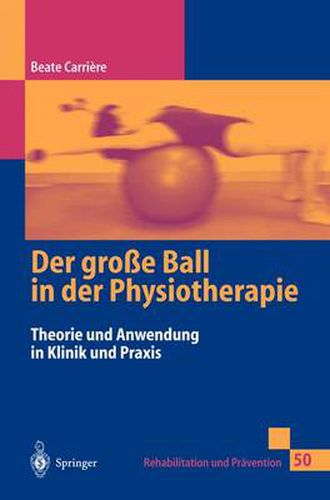 Cover image for Der Grosse Ball in Der Physiotherapie: Theorie Und Anwendung in Klinik Und Praxis