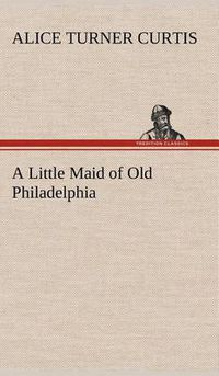 Cover image for A Little Maid of Old Philadelphia