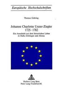 Cover image for Johanne Charlotte Unzer-Ziegler 1725-1782: Ein Ausschnitt Aus Dem Literarischen Leben in Halle, Goettingen Und Altona