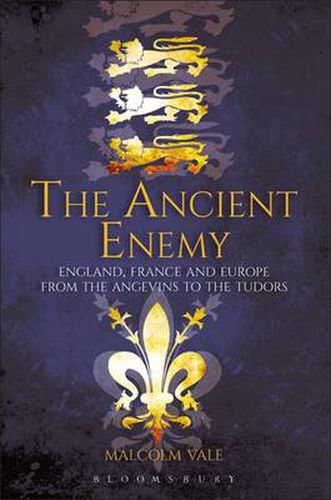 Cover image for The Ancient Enemy: England, France and Europe from the Angevins to the Tudors