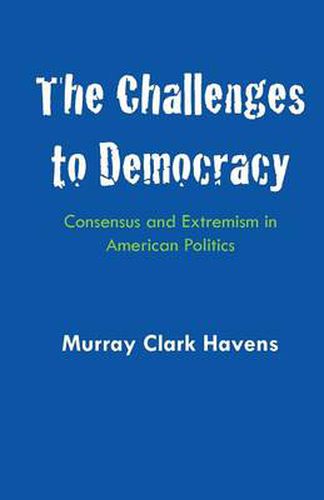 Cover image for The Challenges to Democracy: Consensus and Extremism in American Politics