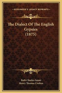 Cover image for The Dialect of the English Gypsies (1875)