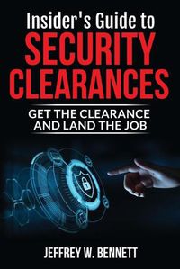 Cover image for Insider's Guide to Security Clearances: Get the Clearance and Land the Job