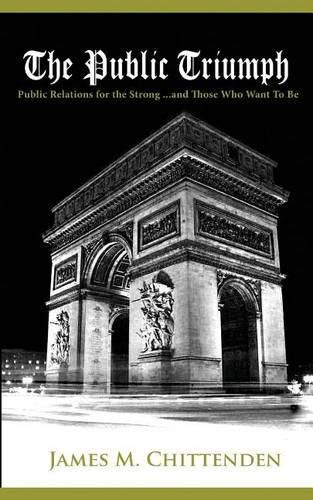 Cover image for The Public Triumph: Public Relations for the Strong, and Those Who Want to Be