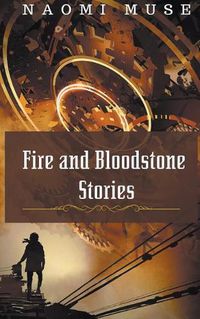 Cover image for Fire and Bloodstone Stories