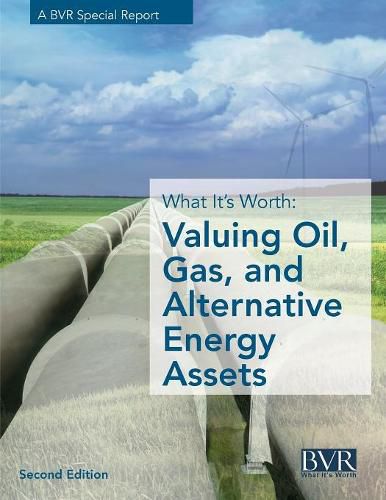 Cover image for What It's Worth: Valuing Oil, Gas, and Alternative Energy Assets, Second Edition