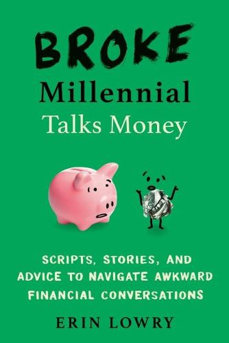 Cover image for Broke Millennial Talks Money: Scripts, Stories, and Advice to Navigate Awkward Financial Conversations