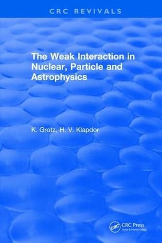 Cover image for The Weak Interaction in Nuclear, Particle and Astrophysics