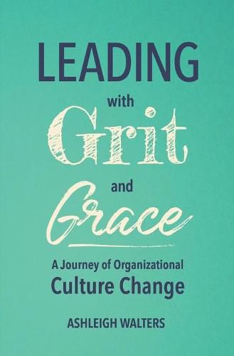 Cover image for Leading with Grit and Grace: A Journey in Organizational Culture Change