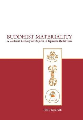 Cover image for Buddhist Materiality: A Cultural History of Objects in Japanese Buddhism