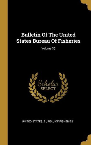 Cover image for Bulletin Of The United States Bureau Of Fisheries; Volume 35