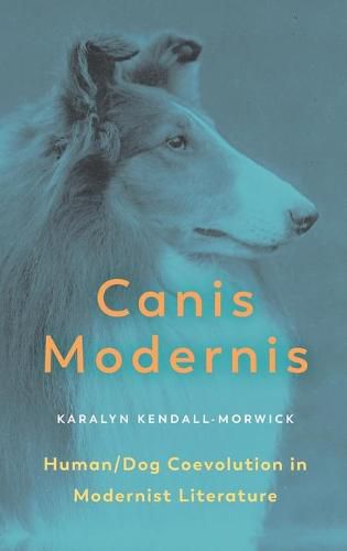 Cover image for Canis Modernis: Human/Dog Coevolution in Modernist Literature