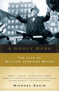 Cover image for A Godly Hero: The Life of William Jennings Bryan
