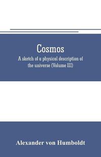 Cover image for Cosmos: a sketch of a physical description of the universe (Volume III)