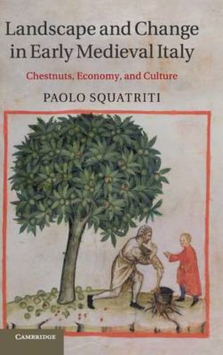 Cover image for Landscape and Change in Early Medieval Italy: Chestnuts, Economy, and Culture