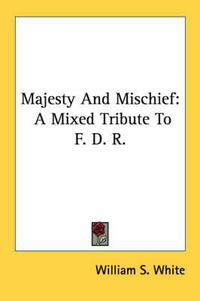 Cover image for Majesty and Mischief: A Mixed Tribute to F. D. R.