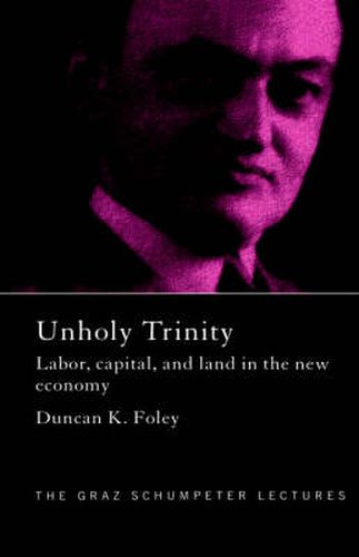 Cover image for Unholy Trinity: Labor, Capital and Land in the New Economy