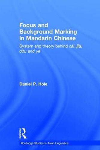 Cover image for Focus and Background Marking in Mandarin Chinese: System and Theory behind cai, jiu, dou and ye