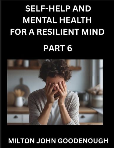 Cover image for Self-help and Mental Health for a Resilient Mind (Part 6)