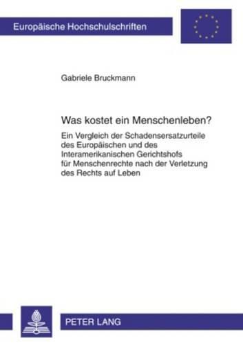 Cover image for Was Kostet Ein Menschenleben?: Ein Vergleich Der Schadensersatzurteile Des Europaeischen Und Des Interamerikanischen Gerichtshofs Fuer Menschenrechte Nach Der Verletzung Des Rechts Auf Leben