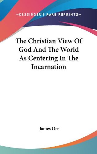 Cover image for The Christian View of God and the World as Centering in the Incarnation