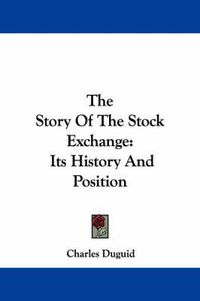 Cover image for The Story of the Stock Exchange: Its History and Position