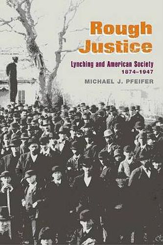 Cover image for Rough Justice: Lynching and American Society, 1874-1947