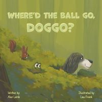 Cover image for Where'd The Ball Go, Doggo?