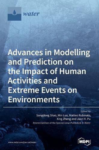 Cover image for Advances in Modelling and Prediction on the Impact of Human Activities and Extreme Events on Environments