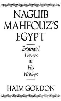Cover image for Naguib Mahfouz's Egypt: Existential Themes in His Writings