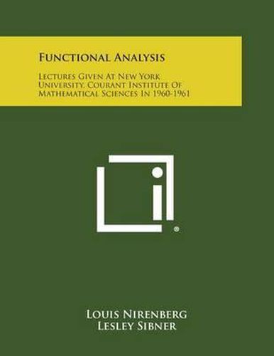 Functional Analysis: Lectures Given at New York University, Courant Institute of Mathematical Sciences in 1960-1961