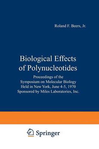 Cover image for Biological Effects of Polynucleotides: Proceedings of the Symposium on Molecular Biology, Held in New York, June 4-5, 1970 Sponsored by Miles Laboratories, Inc.