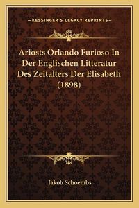 Cover image for Ariosts Orlando Furioso in Der Englischen Litteratur Des Zeitalters Der Elisabeth (1898)