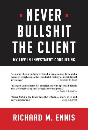 Cover image for Never Bullshit the Client: My Life in Investment Consulting