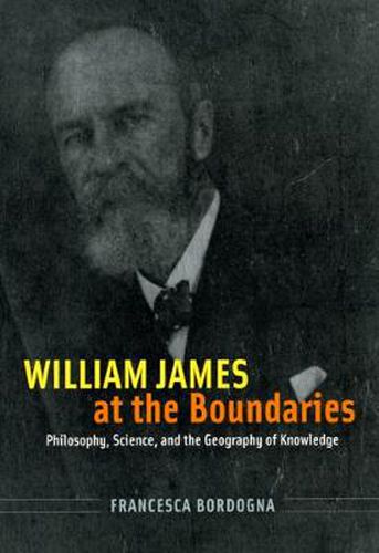 Cover image for William James at the Boundaries: Philosophy, Science, and the Geography of Knowledge