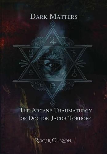 Cover image for Dark Matters. The Arcane Thaumaturgy of Dr. Jacob Tordoff