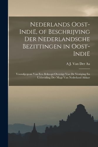 Cover image for Nederlands Oost-Indie, of Beschrijving Der Nederlandsche Bezittingen in Oost-Indie