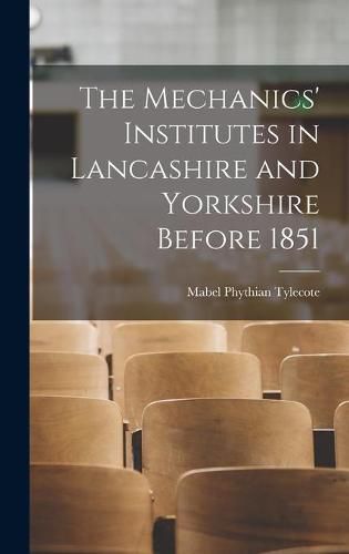 Cover image for The Mechanics' Institutes in Lancashire and Yorkshire Before 1851